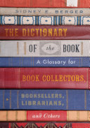 The Dictionary of the Book: A Glossary for Book Collectors, Booksellers, Librarians, and Others