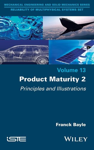 Product Maturity, Volume 2: Principles and Illustrations (Mechanical Engineering and Solid Mechanics: Reliability of Multiphysical Systems, 13)