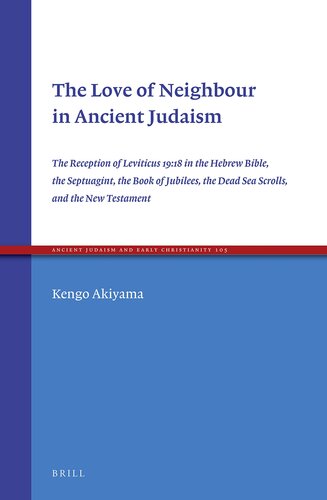The Love of Neighbour in Ancient Judaism (Ancient Judaism and Early Christianity, 105)
