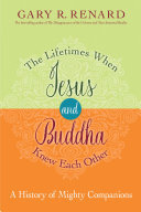 The Lifetimes When Jesus and Buddha Knew Each Other: A History of Mighty Companions