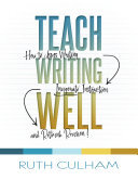 Teach Writing Well: How to Assess Writing, Invigorate Instruction, and Rethink Revision