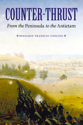 Counter-Thrust: From the Peninsula to the Antietam (Great Campaigns of the Civil War)