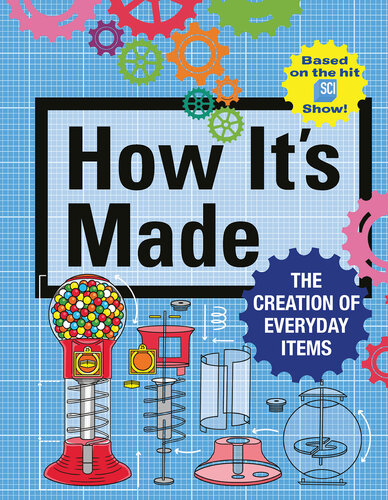 How It's Made: The Creation of Everyday Items