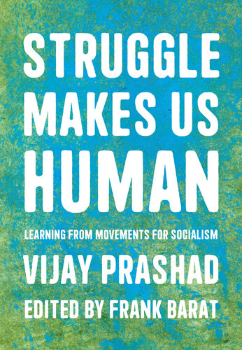 Struggle Makes Us Human: Learning from Movements for Socialism