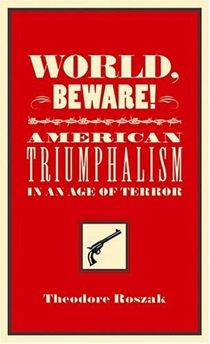 World, Beware!: American Triumphalism in an Age of Terror
