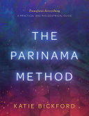 The Parinama Method: Transform Everything - A Practical and Philosophical Guide