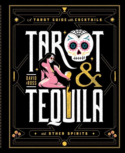 Tarot & Tequila: A Tarot Guide with Cocktails (Sugar Skull Tarot Series)