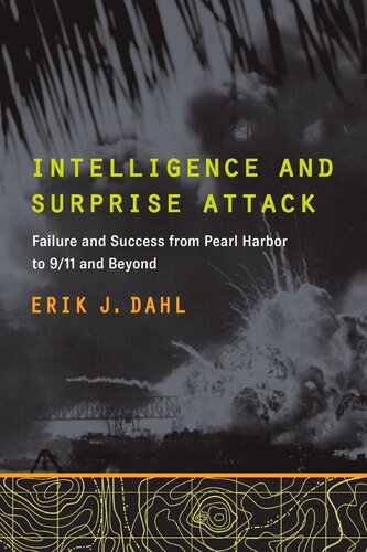 Intelligence and Surprise Attack: Failure and Success from Pearl Harbor to 9/11 and Beyond