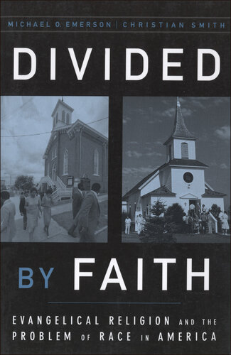 Divided by Faith: Evangelical Religion and the Problem of Race in America: Evangelical Religion and the Problem of Race in America