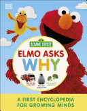 Sesame Street Elmo Asks Why?: A First Encyclopedia for Growing Minds