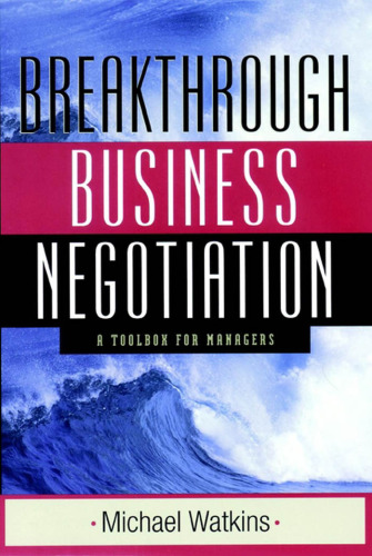 Breakthrough Business Negotiation: A Toolbox for Managers
