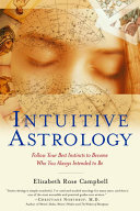 Intuitive Astrology: Follow Your Best Instincts to Become Who You Always Intended to Be