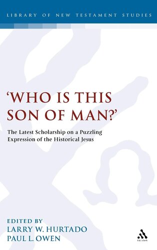 'Who is this son of man?': The Latest Scholarship on a Puzzling Expression of the Historical Jesus (The Library of New Testament Studies)