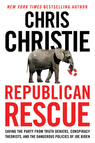 Republican Rescue: Saving the Party from Truth Deniers, Conspiracy Theorists, and the Dangerous Policies of Joe Biden