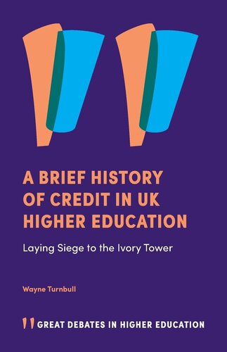 A Brief History of Credit in UK Higher Education: Laying Siege to the Ivory Tower (Great Debates in Higher Education)