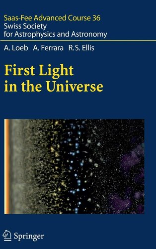 First Light in the Universe: Saas-Fee Advanced Course 36. Swiss Society for Astrophysics and Astronomy
