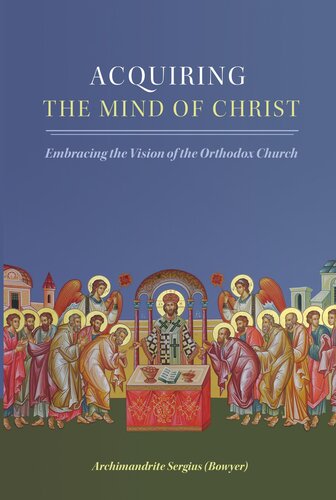 Acquiring the Mind of Christ: Embracing the Vision of the Orthodox Church