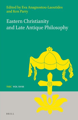 Eastern Christianity and Late Antique Philosophy (Texts and Studies in Eastern Christianity, 18)