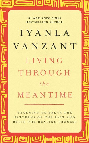Living Through the Meantime: Learning to Break the Patterns of the Past and Begin the Healing Process