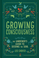 Growing Consciousness: The Gardener's Guide to Seeding the Soul
