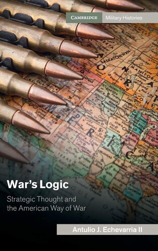 War's Logic: Strategic Thought and the American Way of War (Cambridge Military Histories)