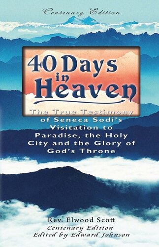 40 Days in Heaven: The True Testimony of Seneca Sodi's Visitation to Paradise, the Holy City, The Glory of God's Throne