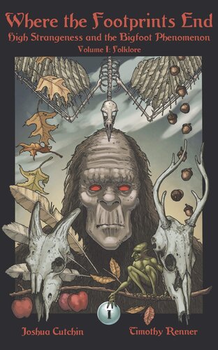 Where the Footprints End: High Strangeness and the Bigfoot Phenomenon, Volume I: Folklore