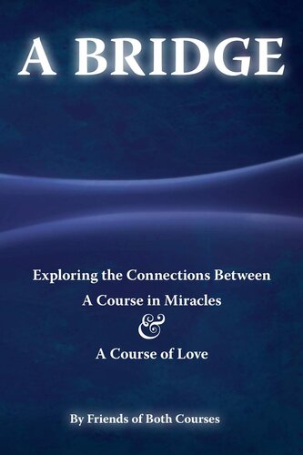 A Bridge: Exploring the Connections Between A Course in Miracles & A Course of Love