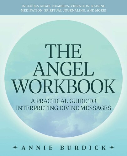 The Angel Workbook: A Practical Guide to Interpreting Divine Messages ― Includes Angel Numbers, Vibration-Raising Meditation, Spiritual Journaling, and More!