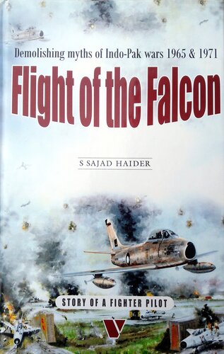 FLIGHT OF THE FALCON: Demolishing myths of Indo-Pak wars 1965 & 1971 - Story of a Fighter Pilot (Revised Third Edition)