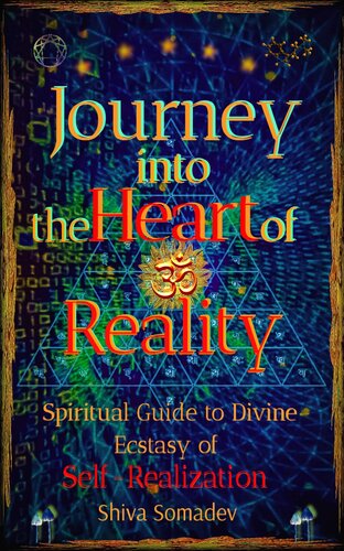 Journey into the Heart of Reality: Spiritual Guide to Divine Ecstasy of Self-Realization