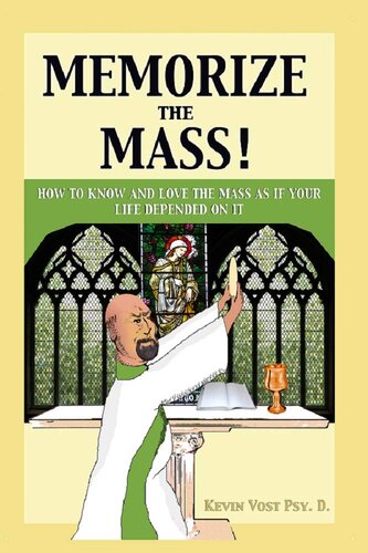 Memorize the Mass!: How to Know and Love the Mass as if your Life depended on It