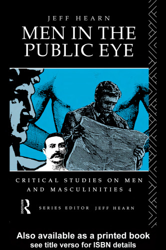 Men in the Public Eye: The Construction and Deconstruction of Public Men and Public Patriarchies (Critical Studies on Men and Masculinities, No 3)