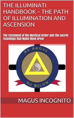 The Illuminati Handbook – The Path of Illumination and Ascension: The Testament of the Mystical Order and The Secret Teachings that Make them Great