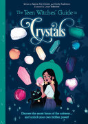 The Teen Witches' Guide to Crystals: Discover the Secret Forces of the Universe... and Unlock your Own Hidden Power!