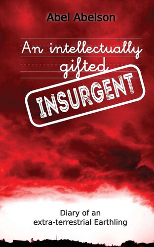 An intellectually gifted insurgent: Diary of an extra-terrestrial Earthling