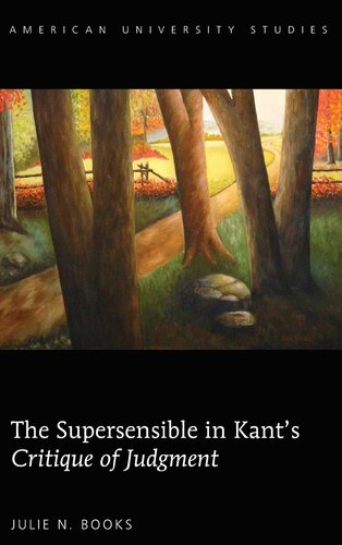 The Supersensible in Kant’s «Critique of Judgment» (American University Studies)