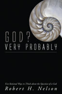 God? Very Probably: Five Rational Ways to Think about the Question of a God