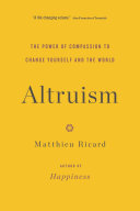 Altruism: The Power of Compassion to Change Yourself and the World