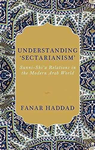 Understanding 'Sectarianism': Sunni-Shi'a Relations in the Modern Arab World