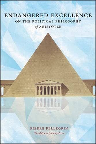 Endangered Excellence: On the Political Philosophy of Aristotle (SUNY Series in Ancient Greek Philosophy)