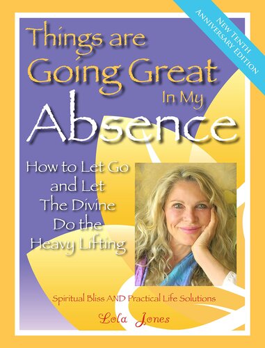 Things Are Going Great in My Absence: How to Let Go and Let the Divine Do the Heavy Lifting (Divine Openings Book 1)