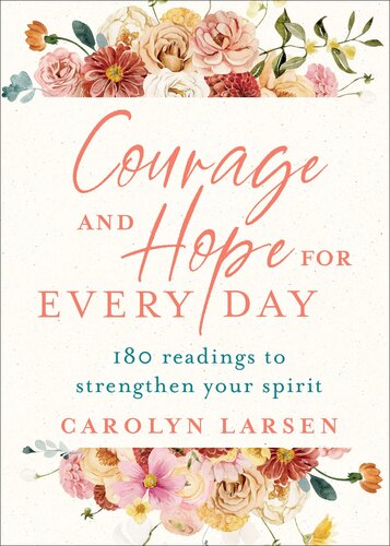 Courage and Hope for Every Day: 180 Readings to Strengthen Your Spirit