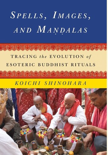 Spells, Images, and Mandalas: Tracing the Evolution of Esoteric Buddhist Rituals (The Sheng Yen Series in Chinese Buddhist Studies)