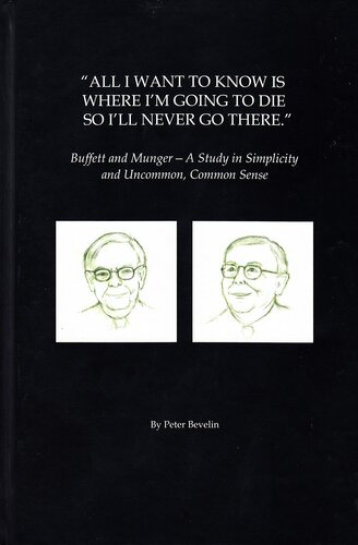 All I Want To Know Is Where I'm Going To Die So I'll Never Go There: Buffett & Munger – A Study in Simplicity and Uncommon, Common Sense