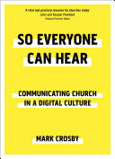 So Everyone Can Hear: Communicating Church In A Digital Culture