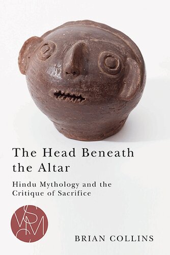 The Head Beneath the Altar: Hindu Mythology and the Critique of Sacrifice (Studies in Violence, Mimesis & Culture)