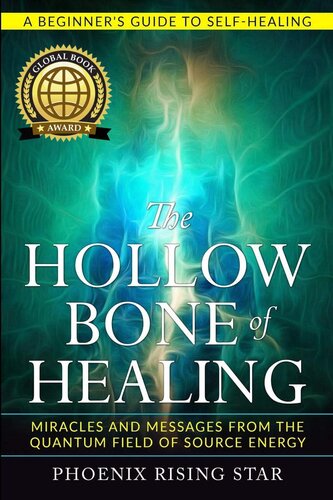 The Hollow Bone of Healing: Miracles and Messages from the Quantum Field of Source Energy