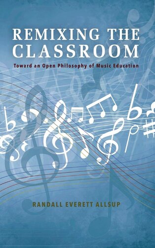 Remixing the Classroom: Toward an Open Philosophy of Music Education (Counterpoints: Music and Education)