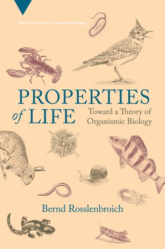 Properties of Life: Toward a Theory of Organismic Biology (Vienna Series in Theoretical Biology)